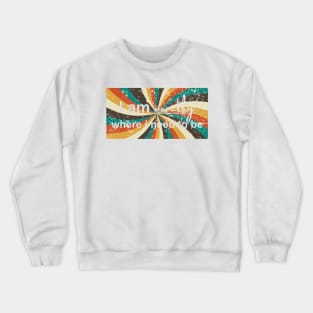 I am exactly where i need to be Crewneck Sweatshirt